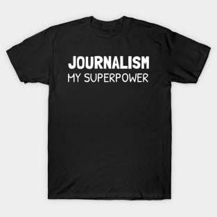 journalism is my superpower T-Shirt